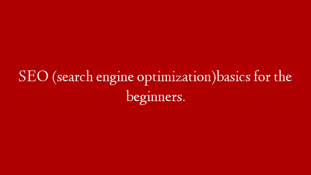 SEO (search engine optimization)basics for the beginners. post thumbnail image