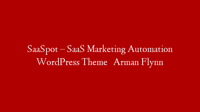 SaaSpot – SaaS Marketing Automation WordPress Theme      Arman Flynn