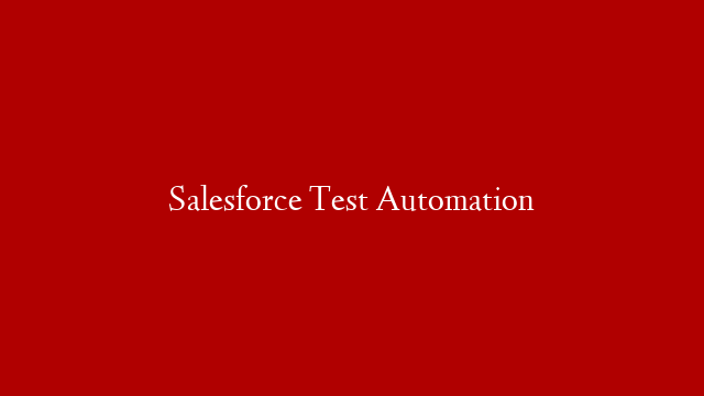 Salesforce Test Automation post thumbnail image