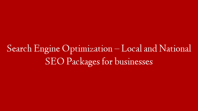 Search Engine Optimization – Local and National SEO Packages for businesses