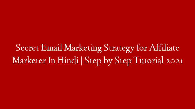 Secret Email Marketing Strategy for Affiliate Marketer In Hindi | Step by Step Tutorial 2021