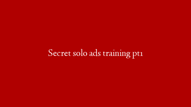 Secret solo ads training pt1