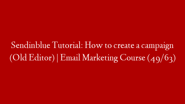 Sendinblue Tutorial: How to create a campaign (Old Editor) | Email Marketing Course (49/63)