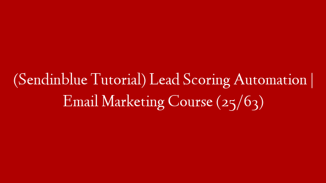 (Sendinblue Tutorial) Lead Scoring Automation | Email Marketing Course (25/63)