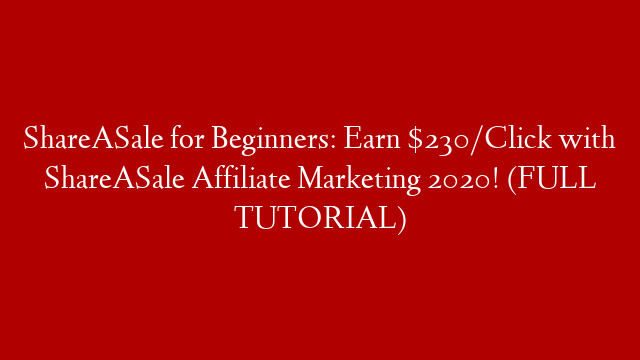ShareASale for Beginners: Earn $230/Click with ShareASale Affiliate Marketing 2020! (FULL TUTORIAL)