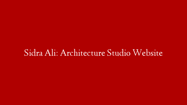 Sidra Ali: Architecture Studio Website