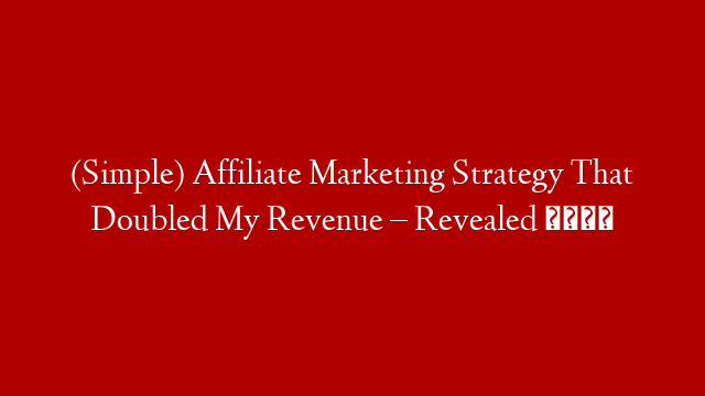 (Simple) Affiliate Marketing Strategy That Doubled My Revenue – Revealed 👀 post thumbnail image