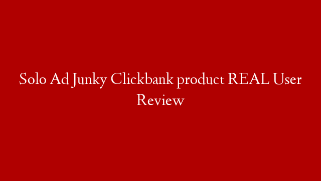 Solo Ad Junky Clickbank product REAL User Review