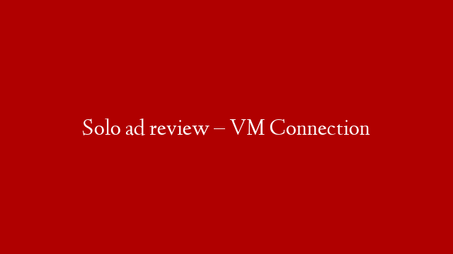 Solo ad review – VM Connection