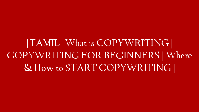 [TAMIL] What is COPYWRITING | COPYWRITING FOR BEGINNERS | Where & How to START COPYWRITING |