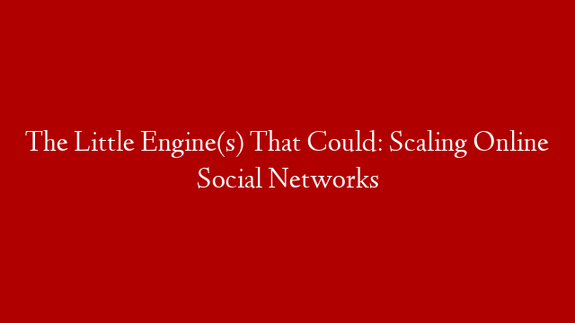 The Little Engine(s) That Could: Scaling Online Social Networks