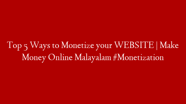 Top 5 Ways to Monetize your WEBSITE | Make Money Online Malayalam  #Monetization