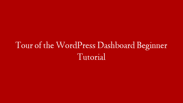 Tour of the WordPress Dashboard Beginner Tutorial