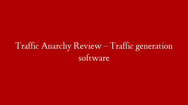 Traffic Anarchy Review – Traffic generation software