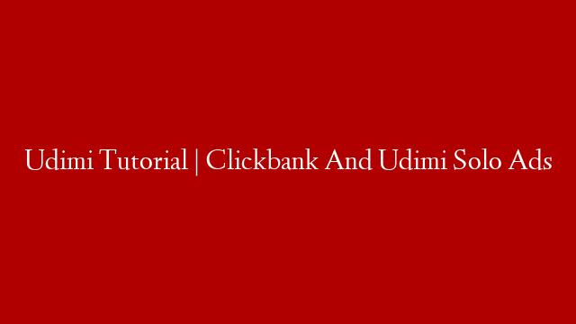 Udimi Tutorial | Clickbank And Udimi Solo Ads