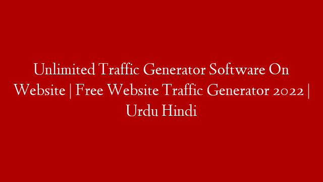 Unlimited Traffic Generator Software On Website | Free Website Traffic Generator 2022 | Urdu Hindi
