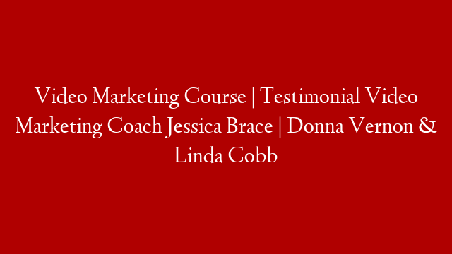 Video Marketing Course | Testimonial Video Marketing Coach Jessica Brace | Donna Vernon & Linda Cobb