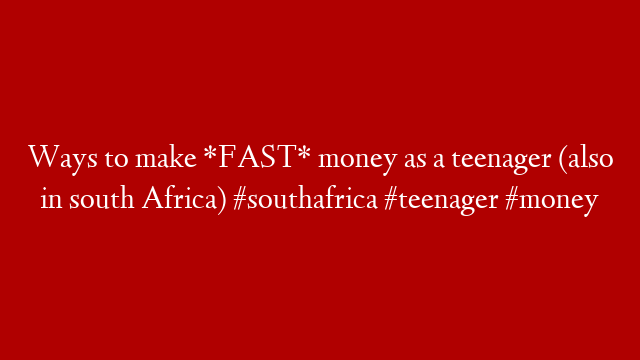 Ways to make *FAST* money as a teenager (also in south Africa) #southafrica #teenager #money