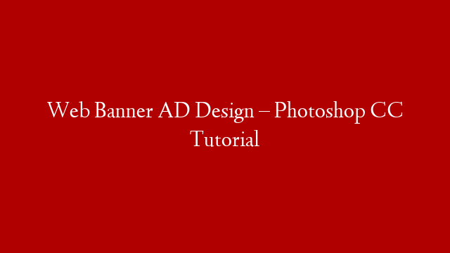 Web Banner AD Design – Photoshop CC Tutorial post thumbnail image