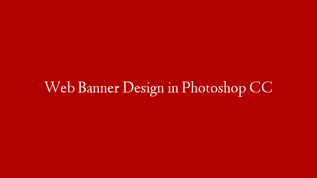 Web Banner Design in Photoshop CC