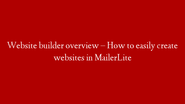 Website builder overview – How to easily create websites in MailerLite