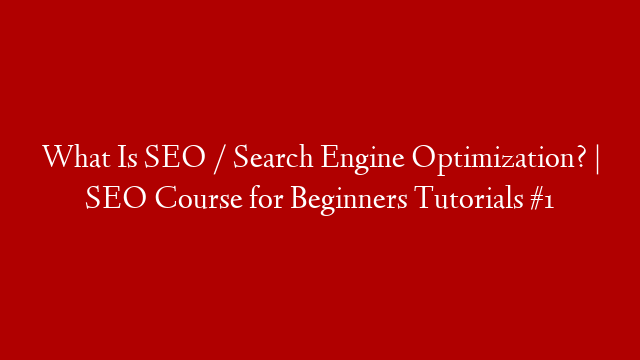 What Is SEO / Search Engine Optimization? | SEO Course for Beginners Tutorials #1