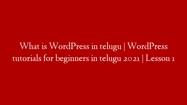 What is WordPress in telugu | WordPress tutorials for beginners in telugu 2021 | Lesson 1