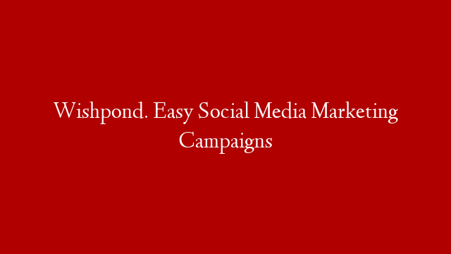 Wishpond. Easy Social Media Marketing Campaigns