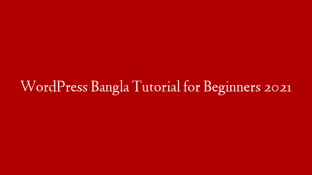WordPress Bangla Tutorial for Beginners  2021
