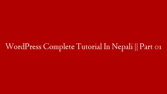 WordPress Complete Tutorial In Nepali || Part 01