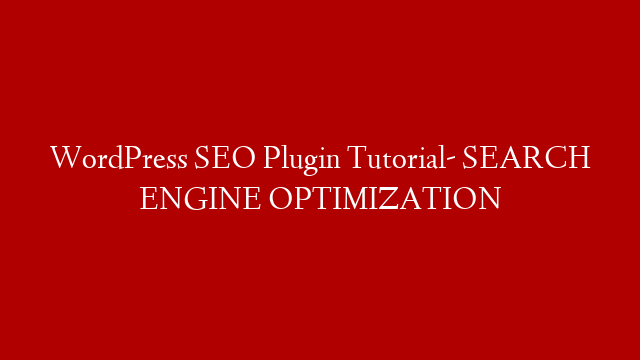 WordPress SEO Plugin Tutorial- SEARCH ENGINE OPTIMIZATION