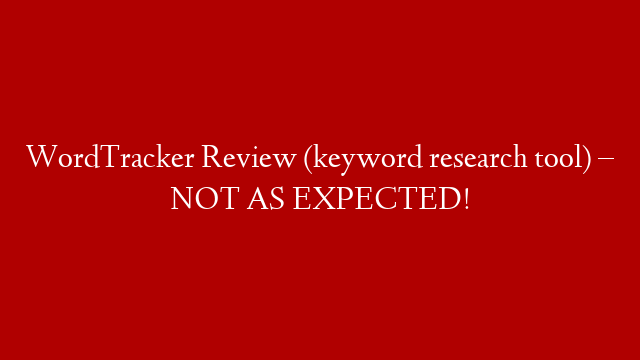 WordTracker Review (keyword research tool) – NOT AS EXPECTED!