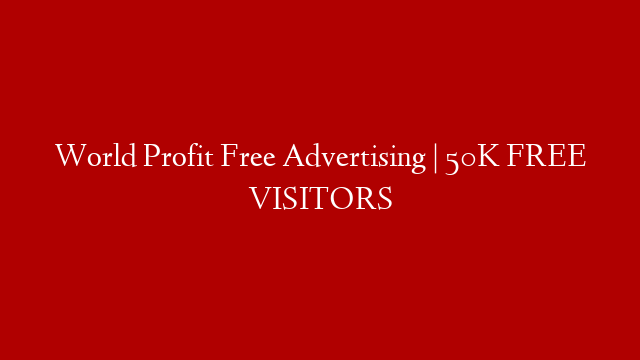 World Profit Free Advertising | 50K FREE VISITORS