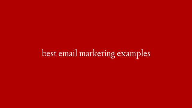 best email marketing examples