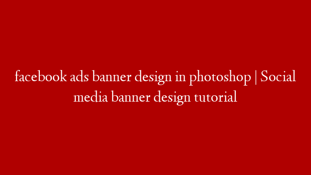 facebook ads banner design in photoshop | Social media banner design tutorial
