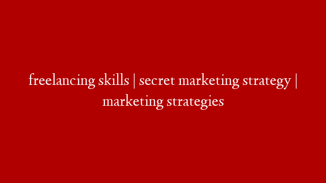 freelancing skills | secret marketing strategy | marketing strategies