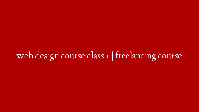 web design course class 1  | freelancing course