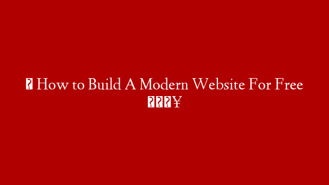 ✅ How to Build A Modern Website For Free 🔥
