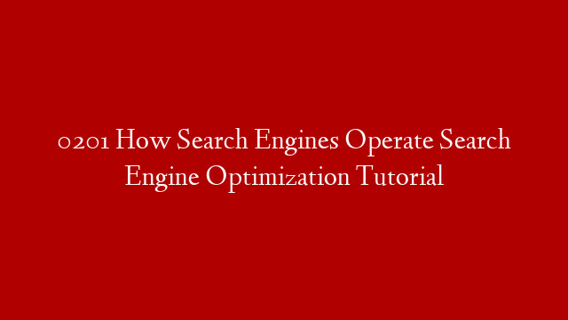 0201 How Search Engines Operate Search Engine Optimization Tutorial