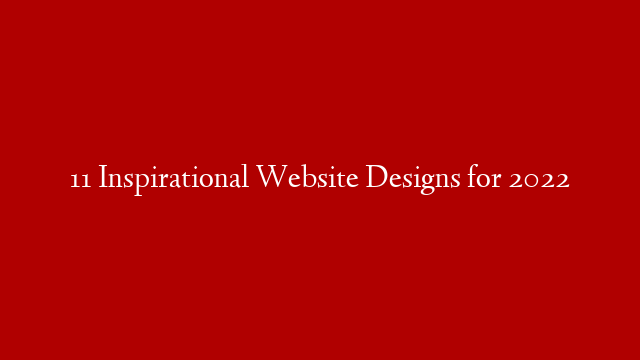 11 Inspirational Website Designs for 2022