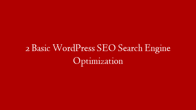 2  Basic WordPress SEO Search Engine Optimization
