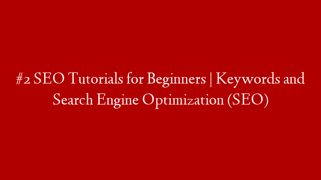 #2 SEO Tutorials for Beginners | Keywords and Search Engine Optimization (SEO)