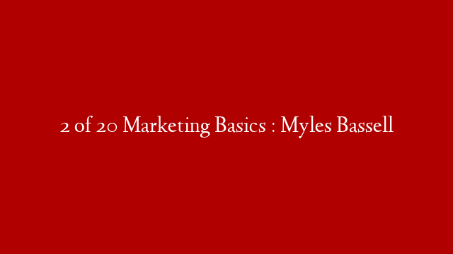 2 of 20 Marketing Basics : Myles Bassell