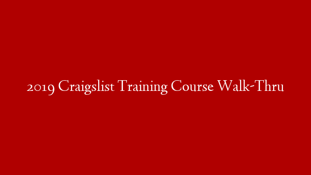 2019 Craigslist Training Course Walk-Thru