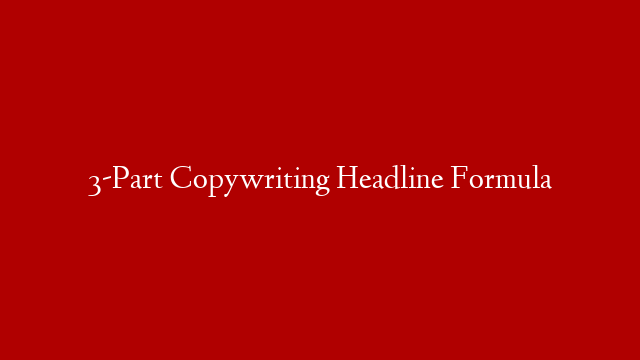 3-Part Copywriting Headline Formula