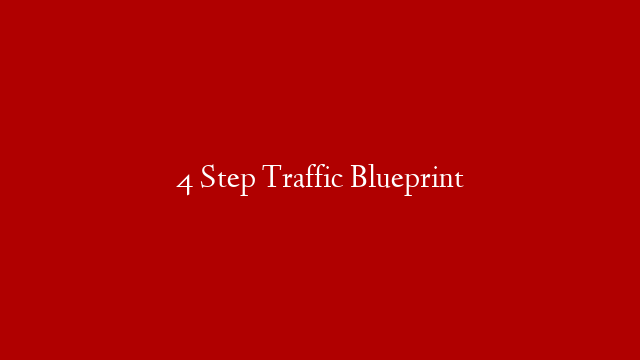 4 Step Traffic Blueprint