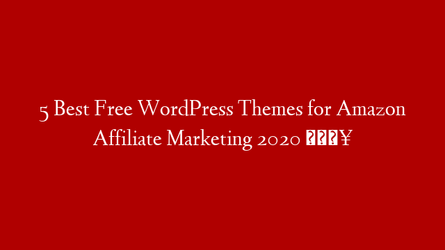 5 Best Free WordPress Themes for Amazon Affiliate Marketing 2020 🔥