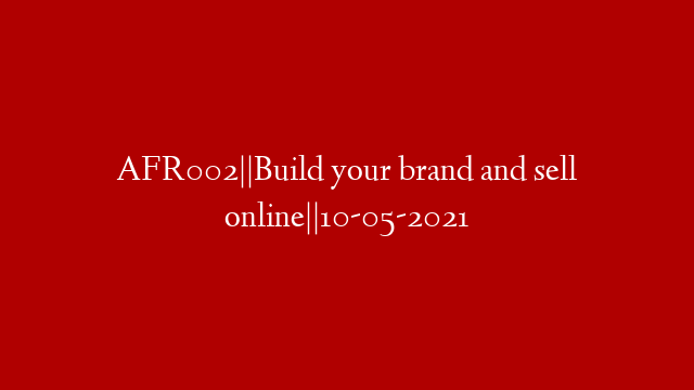 AFR002||Build your brand and sell online||10-05-2021