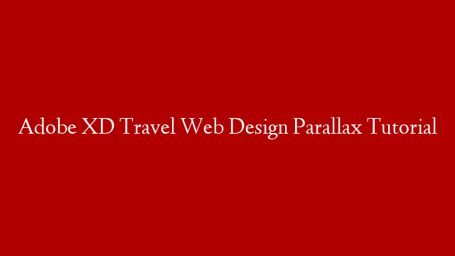 Adobe XD Travel Web Design Parallax Tutorial
