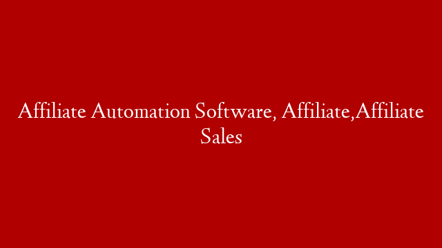 Affiliate Automation Software, Affiliate,Affiliate Sales